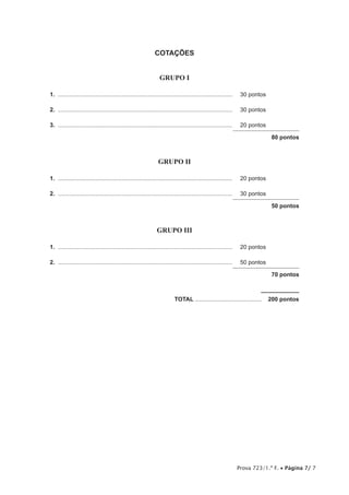 Prova 723/1.ª F. • Página 7/ 7
COTAÇÕES
GRUPO I
1.	............................................................................................................	 30 pontos
2.	............................................................................................................	 30 pontos
3.	............................................................................................................	 20 pontos
80 pontos
GRUPO II
1.	............................................................................................................	 20 pontos
2.	............................................................................................................	 30 pontos
50 pontos
GRUPO III
1.	............................................................................................................	 20 pontos
2.	............................................................................................................	 50 pontos
70 pontos
	TOTAL..........................................  200 pontos
 