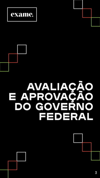Avaliação
e aprovação
do governo
federal
3
 