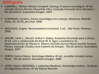 Porção vestibular- vertigens, enjôos, desequilíbrio corporal (ataxia de tronco), nistagmo (movimentos involuntários oscilatórios ocular).