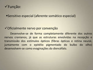 Principais causas neurológicas para anosmias: lesões da superfície orbital do cérebro, meningiomais, tumores do lobo frontal e lesões parasselares e da hipófise.
