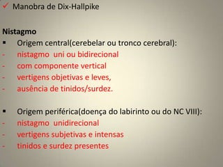   Considerações necessárias  para  a  realização  deste  exame  clínico  em  crianças: Deve-se utilizar uma espátula de madeira para realizar o teste  de sensibilidade da face  (agulha não deve  ser  utilizada  porquê  fere a   pele do bebê).