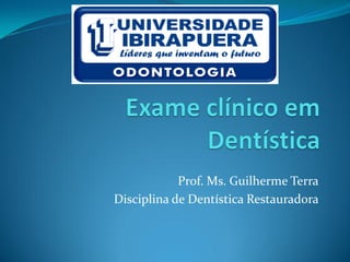 Prof. Ms. Guilherme Terra
Disciplina de Dentística Restauradora
 