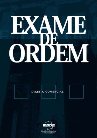 DIREITO COMERCIAL


EXAME DE ORDEM   DIREITO COMERCIAL
                                            Fundação Biblioteca Nacional
                                                ISBN 85-7638-367-5
 