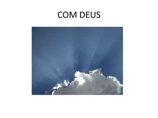 COM DEUS
 