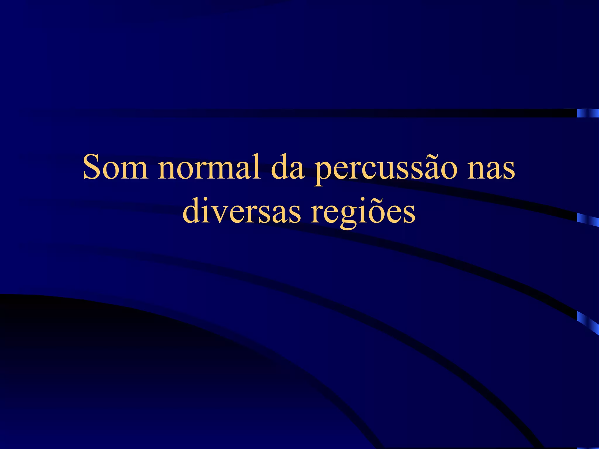 Som normal da percussão nas
diversas regiões
 