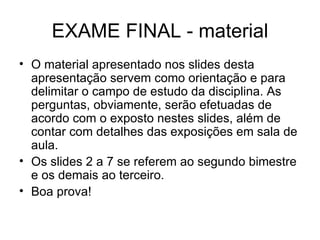 EXAME FINAL - material ,[object Object],[object Object],[object Object]