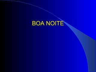 BOA NOITEBOA NOITE
 