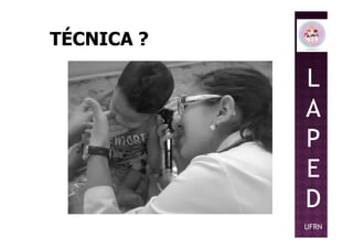 TÉCNICA ?
L
A
PP
E
D
UFRN
 