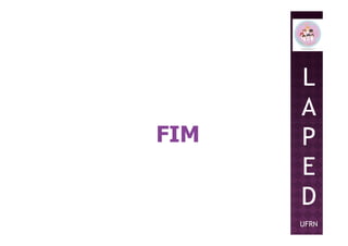 L
A
PFIM P
E
D
UFRN
FIM
 