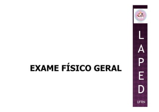 L
A
PEXAME FÍSICO GERAL
P
E
D
UFRN
 