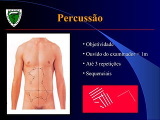 Percussão Objetividade Ouvido do examinador < 1m Até 3 repetições Sequenciais 