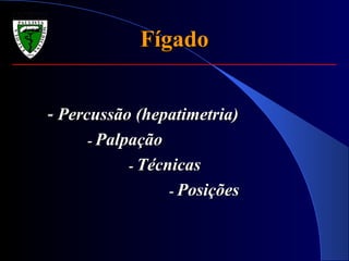 Fígado -  Percussão (hepatimetria) -  Palpação   -  Técnicas  -  Posições 