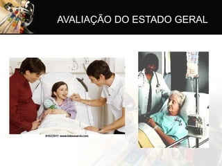 AVALIAÇÃO DO ESTADO GERAL
 