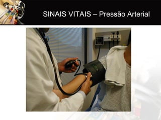 SINAIS VITAIS – Pressão Arterial
 