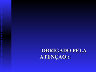 OBRIGADO PELA
ATENÇAO!!!
 
