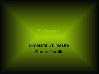 Examen   Bimestral 5 bimestre  Stanna Carrillo  
