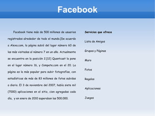 En Venezuela según una prueba realizada por la Universidad de Carabobo un 60% de los jóvenes entre 13 y 21 años son usuarios de Facebook activos. 