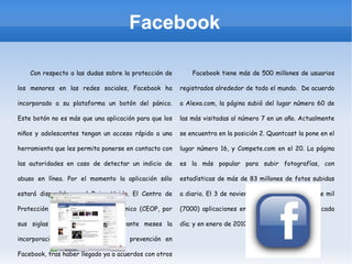 La influencia de este sitio web a llegado a tal punto que ya el considerado entre los medios como una revolución social, sobre todo entre la juventud de a finales de los años 2000 por su inovadora forma de comunicarse a través de la Web. En julio de 2007, Facebook anunció su primera adquisición, Parakey, Inc. de Blake Ross y de Joe Hewitt. En agosto del mismo año se le dedicó la portada de la prestigiosa revista Newsweek; además de una integración con YouTube. 