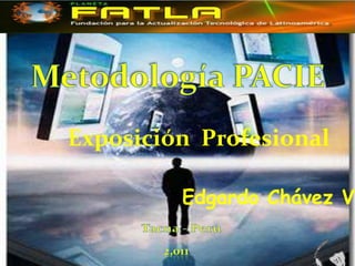 Metodología PACIE Exposición  Profesional Edgardo Chávez Velando Tacna - Perú 2,011 