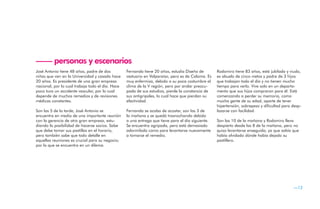 —— personas y escenarios
José Antonio tiene 48 años, padre de dos          Fernanda tiene 20 años, estudia Diseño de        Rodomiro tiene 83 años, está jubilado y viudo,
niñas que van en la Universidad y casado hace     vestuario en Valparaíso, pero es de Calama. Es   es abuelo de cinco nietos y padre de 3 hijos
20 años. Es presidente de una gran empresa        muy enfermiza, debido a su poca costumbre al     que trabajan todo el día y no tienen mucho
nacional, por lo cual trabaja todo el día. Hace   clima de la V región, pero por andar preocu-     tiempo para verlo. Vive solo en un departa-
poco tuvo un accidente vascular, por lo cual      pada de sus estudios, pierde la constancia de    mento que sus hijos compraron para él. Está
depende de muchos remedios y de revisiones        sus antigripales, lo cual hace que pierdan su    comenzando a perder su memoria, como
médicas constantes.                               efectividad.                                     mucha gente de su edad, aparte de tener
                                                                                                   hipertensión, sobrepeso y dificultad para desp-
Son las 5 de la tarde, José Antonio se            Fernanda se acaba de acostar, son las 3 de       lazarse con facilidad.
encuentra en medio de una importante reunión      la mañana y se quedó trasnochando debido
con la gerencia de otra gran empresa, estu-       a una entrega que tiene para el día siguiente.   Son las 10 de la mañana y Rodomiro lleva
diando la posibilidad de hacerse socios. Sabe     Se encuentra agripada, pero está demasiado       despierto desde las 8 de la mañana, pero no
que debe tomar sus pastillas en el horario,       adormilada como para levantarse nuevamente       quiso levantarse enseguida, ya que sabía que
pero también sabe que todo detalle en             a tomarse el remedio.                            había olvidado dónde había dejado su
aquellas reuniones es crucial para su negocio;                                                     pastillero.
por lo que se encuentra en un dilema.




                                                                                                                                             —13
 