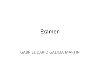Examen


GABRIEL DARIO GALICIA MARTIN
 