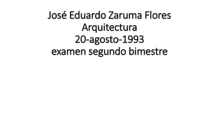 José Eduardo Zaruma Flores
Arquitectura
20-agosto-1993
examen segundo bimestre
 
