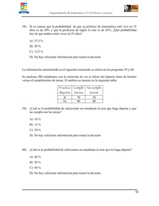 Departamento de Matemática / Prof Héctor Caravaca
18
58) Si se conoce que la probabilidad de que su profesor de matemática...
