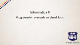 Informática II
Programación avanzada en Visual Basic
 