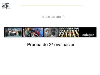 Economía 4
Prueba de 2ª evaluación
 