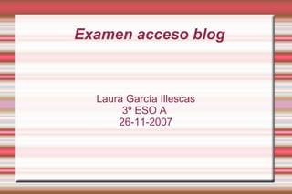 Examen acceso blog Laura García Illescas 3º ESO A  26-11-2007 