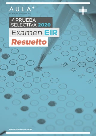 PRUEBA
SELECTIVA 2020
Examen EIR
Resuelto
www.aulaplusformacion.es
 