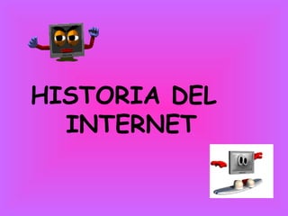   HISTORIA DEL  INTERNET 