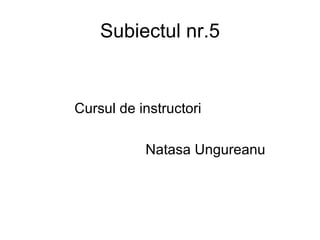 Subiectul nr.5 ,[object Object],[object Object]