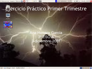Ejercicio Práctico Primer Trimestre Ana Herrera García 3º ESO A 3-diciembre-2007 