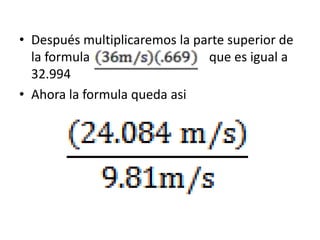 • Después multiplicaremos la parte superior de
  la formula                   que es igual a
  32.994
• Ahora la formula q...
