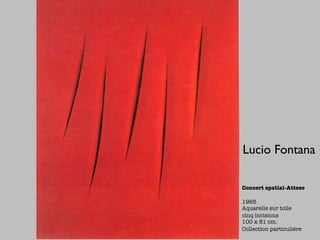 Lucio Fontana

Concert spatial-Attese

1965
Aquarelle sur toile
cinq incisions
100 x 81 cm.
Collection particulière
 