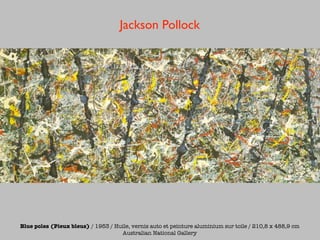 Jackson Pollock




Blue poles (Pieux bleus) / 1953 / Huile, vernis auto et peinture aluminium sur toile / 210,8 x 488,9 cm
                                    Australian National Gallery
 