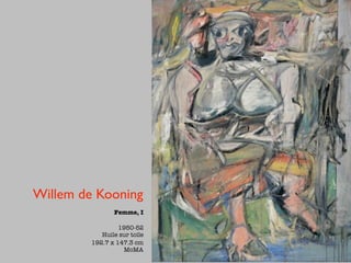 Willem de Kooning
                Femme, I

                  1950-52
            Huile sur toile
         192.7 x 147.3 cm
                   MoMA
 