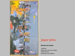 Jasper Johns
Peinture de champ

1963/64
Huile sur toile avec objets
183 x 93 cm
Collection de l’artiste
 