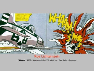 Roy Lichtenstein
Whaam! / 1963 / Magna sur toile / 172 x 269 cm / Tate Gallery, Londres
 