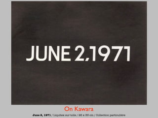 On Kawara
June 2, 1971 / Liquitex sur toile / 26 x 33 cm / Collection particulière
 