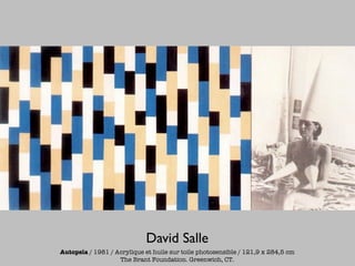 David Salle
Autopsia / 1981 / Acrylique et huile sur toile photosensible / 121,9 x 284,5 cm
                   The Brant Foundation. Greenwich, CT.
 