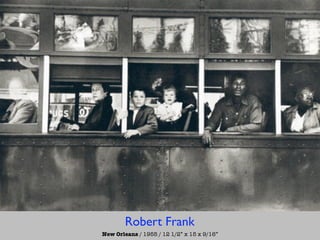 Robert Frank
New Orleans / 1955 / 12 1/2” x 15 x 9/16”
 