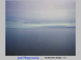 Joel Meyerowitz   The Blue Hour, BaySky / 1984
 
