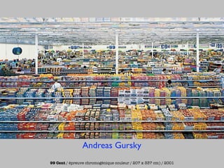 Andreas Gursky
99 Cent / épreuve chromogénique couleur / 207 x 337 cm) / 2001
 