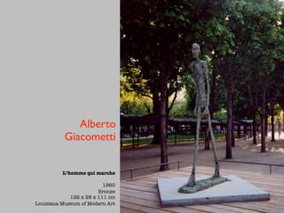 Alberto
          Giacometti


          L’homme qui marche

                          1960
                        Bronze
             192 x 28 x 111 cm
Louisiana Museum of Modern Art
 