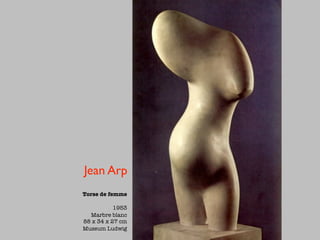 Jean Arp
Torse de femme

           1953
  Marbre blanc
88 x 34 x 27 cm
Museum Ludwig
 