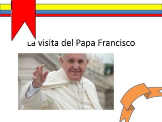 La visita del Papa Francisco
 