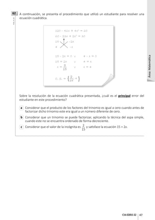 Área:
Matemática
C14-EBRS-32 47
62
Sobre la resolución de la ecuación cuadrática presentada, ¿cuál es el principal error d...