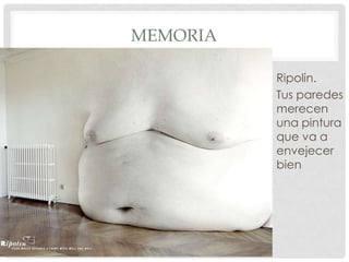 MEMORIA

          • Ripolin.
          • Tus paredes
            merecen
            una pintura
            que va a
            envejecer
            bien
 